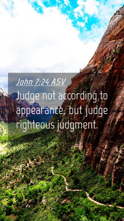 Picture 04 - John 7:24 ASV Mobile Phone Wallpaper - Judge not according to appearance, but judge - Mobile Bible Verse Wallpaper