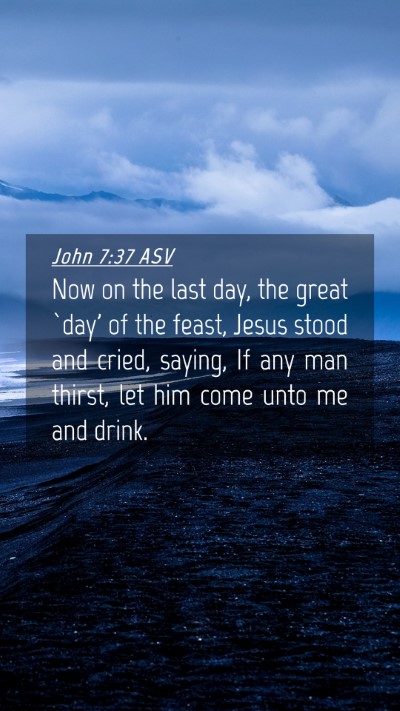 Picture 04 - John 7:37 ASV Mobile Phone Wallpaper - Now on the last day, the great `day' of the - Mobile Bible Verse Wallpaper