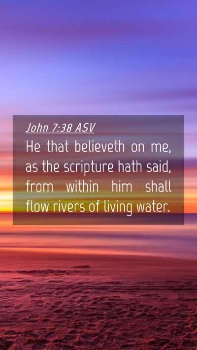 Picture 04 - John 7:38 ASV Mobile Phone Wallpaper - He that believeth on me, as the scripture hath - Mobile Bible Verse Wallpaper