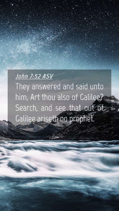 Picture 04 - John 7:52 ASV Mobile Phone Wallpaper - They answered and said unto him, Art thou also of - Mobile Bible Verse Wallpaper