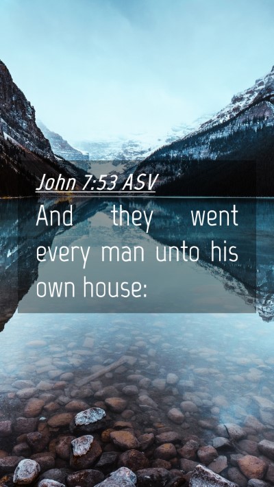 Picture 04 - John 7:53 ASV Mobile Phone Wallpaper - And they went every man unto his own - Mobile Bible Verse Wallpaper