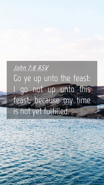 Picture 04 - John 7:8 ASV Mobile Phone Wallpaper - Go ye up unto the feast: I go not up unto this - Mobile Bible Verse Wallpaper