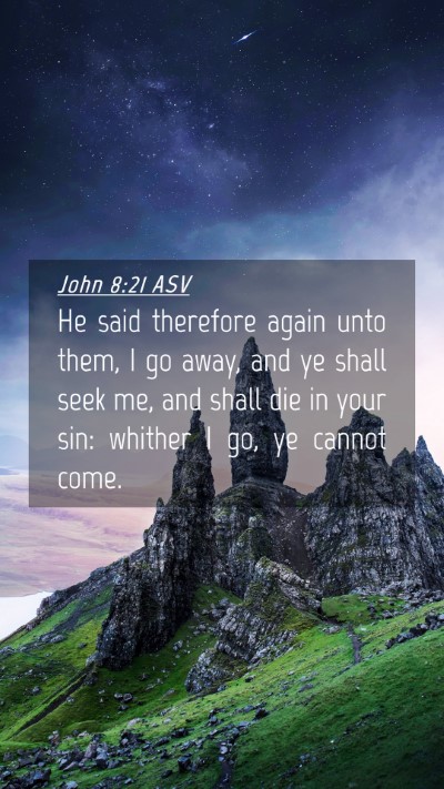 Picture 04 - John 8:21 ASV Mobile Phone Wallpaper - He said therefore again unto them, I go away, and - Mobile Bible Verse Wallpaper