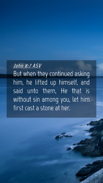 Picture 04 - John 8:7 ASV Mobile Phone Wallpaper - But when they continued asking him, he lifted up - Mobile Bible Verse Wallpaper