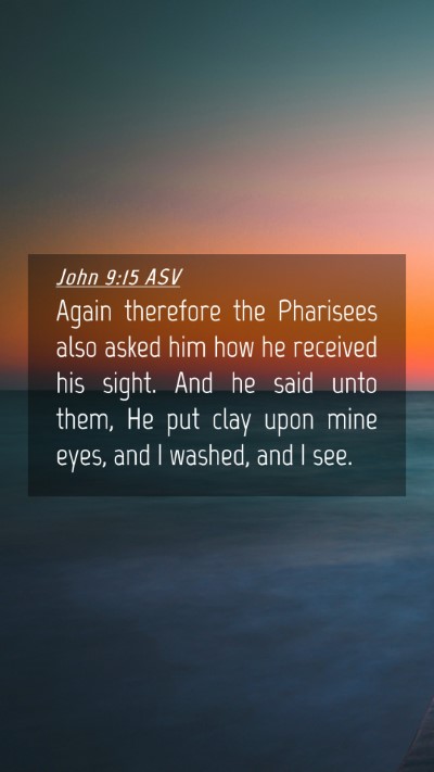 Picture 04 - John 9:15 ASV Mobile Phone Wallpaper - Again therefore the Pharisees also asked him how - Mobile Bible Verse Wallpaper