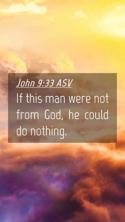Picture 04 - John 9:33 ASV Mobile Phone Wallpaper - If this man were not from God, he could do - Mobile Bible Verse Wallpaper