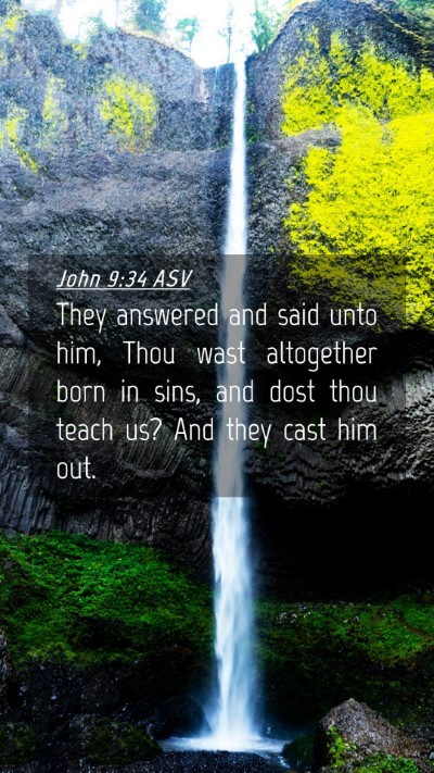 Picture 04 - John 9:34 ASV Mobile Phone Wallpaper - They answered and said unto him, Thou wast - Mobile Bible Verse Wallpaper