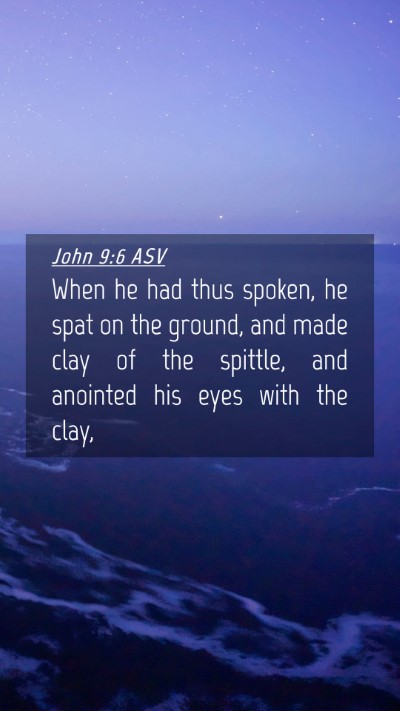 Picture 04 - John 9:6 ASV Mobile Phone Wallpaper - When he had thus spoken, he spat on the ground, - Mobile Bible Verse Wallpaper