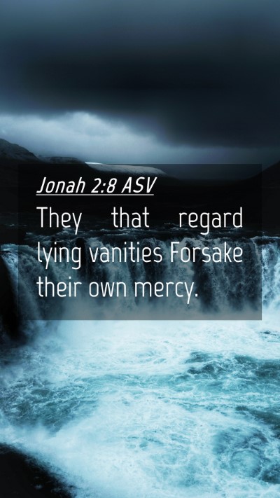 Picture 04 - Jonah 2:8 ASV Mobile Phone Wallpaper - They that regard lying vanities Forsake their own - Mobile Bible Verse Wallpaper