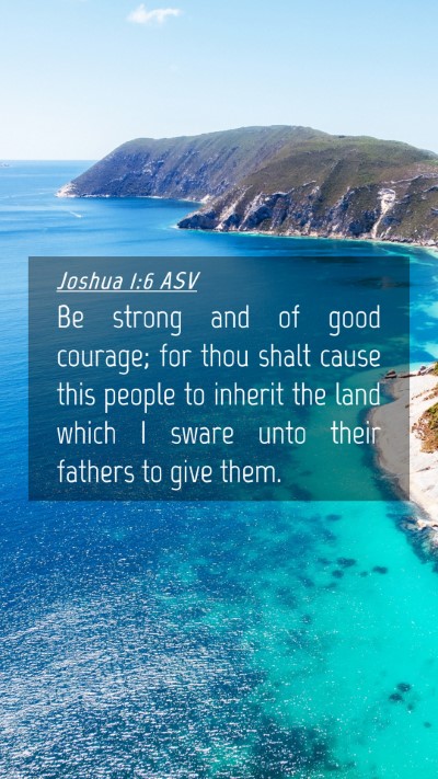 Picture 04 - Joshua 1:6 ASV Mobile Phone Wallpaper - Be strong and of good courage; for thou shalt - Mobile Bible Verse Wallpaper