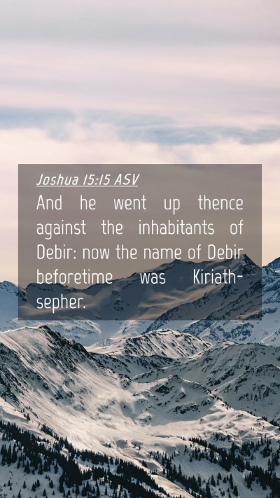 Picture 04 - Joshua 15:15 ASV Mobile Phone Wallpaper - And he went up thence against the inhabitants of - Mobile Bible Verse Wallpaper