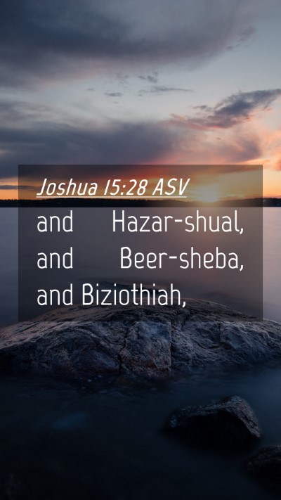 Picture 04 - Joshua 15:28 ASV Mobile Phone Wallpaper - and Hazar-shual, and Beer-sheba, and - Mobile Bible Verse Wallpaper