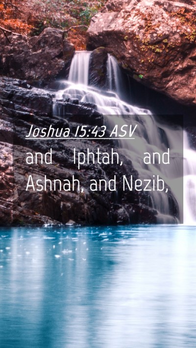 Picture 04 - Joshua 15:43 ASV Mobile Phone Wallpaper - and Iphtah, and Ashnah, and - Mobile Bible Verse Wallpaper