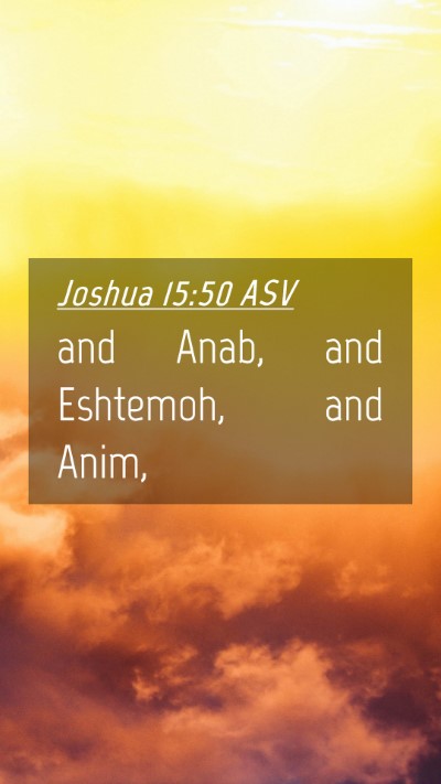 Picture 04 - Joshua 15:50 ASV Mobile Phone Wallpaper - and Anab, and Eshtemoh, and - Mobile Bible Verse Wallpaper