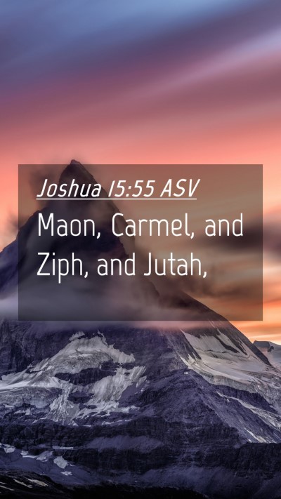 Picture 04 - Joshua 15:55 ASV Mobile Phone Wallpaper - Maon, Carmel, and Ziph, and - Mobile Bible Verse Wallpaper