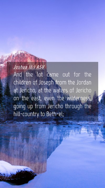 Picture 04 - Joshua 16:1 ASV Mobile Phone Wallpaper - And the lot came out for the children of Joseph - Mobile Bible Verse Wallpaper
