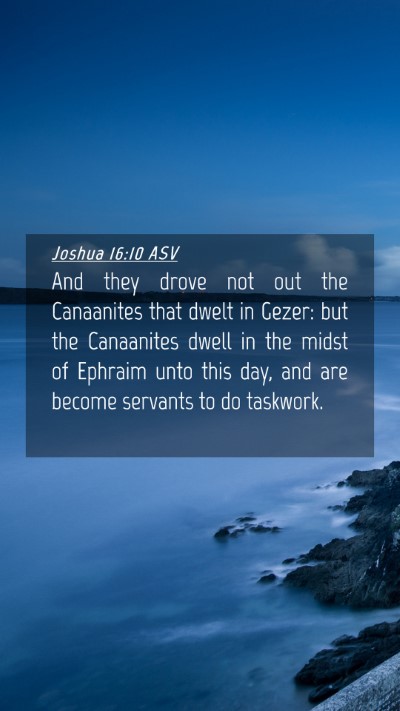 Picture 04 - Joshua 16:10 ASV Mobile Phone Wallpaper - And they drove not out the Canaanites that dwelt - Mobile Bible Verse Wallpaper