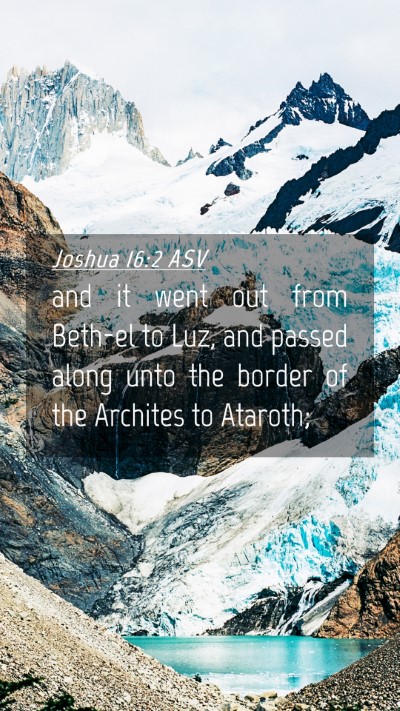 Picture 04 - Joshua 16:2 ASV Mobile Phone Wallpaper - and it went out from Beth-el to Luz, and passed - Mobile Bible Verse Wallpaper