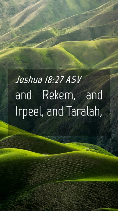 Picture 04 - Joshua 18:27 ASV Mobile Phone Wallpaper - and Rekem, and Irpeel, and - Mobile Bible Verse Wallpaper