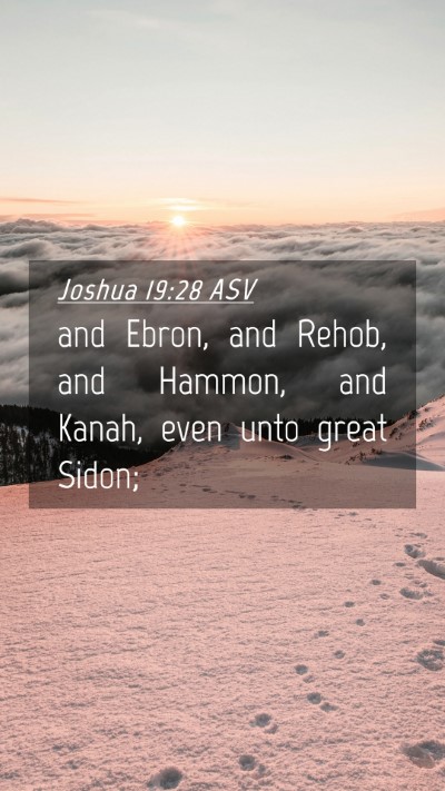 Picture 04 - Joshua 19:28 ASV Mobile Phone Wallpaper - and Ebron, and Rehob, and Hammon, and Kanah, even - Mobile Bible Verse Wallpaper
