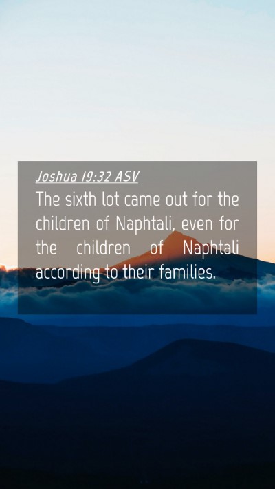 Picture 04 - Joshua 19:32 ASV Mobile Phone Wallpaper - The sixth lot came out for the children of - Mobile Bible Verse Wallpaper