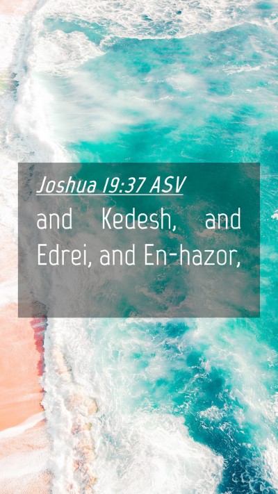 Picture 04 - Joshua 19:37 ASV Mobile Phone Wallpaper - and Kedesh, and Edrei, and - Mobile Bible Verse Wallpaper