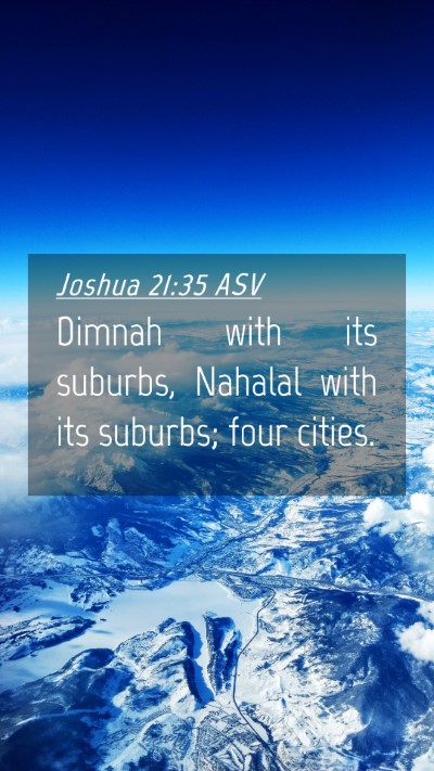 Picture 04 - Joshua 21:35 ASV Mobile Phone Wallpaper - Dimnah with its suburbs, Nahalal with its - Mobile Bible Verse Wallpaper