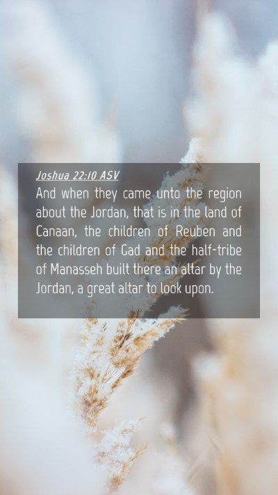 Picture 04 - Joshua 22:10 ASV Mobile Phone Wallpaper - And when they came unto the region about the - Mobile Bible Verse Wallpaper