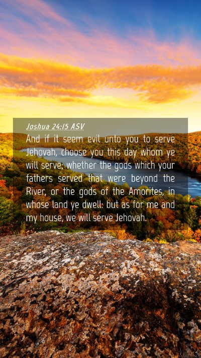 Picture 04 - Joshua 24:15 ASV Mobile Phone Wallpaper - And if it seem evil unto you to serve Jehovah, - Mobile Bible Verse Wallpaper