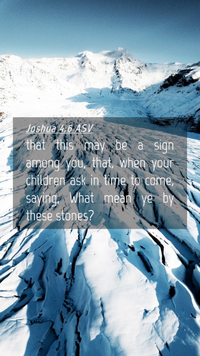 Picture 04 - Joshua 4:6 ASV Mobile Phone Wallpaper - that this may be a sign among you, that, when - Mobile Bible Verse Wallpaper
