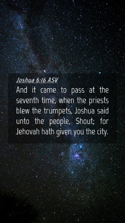 Picture 04 - Joshua 6:16 ASV Mobile Phone Wallpaper - And it came to pass at the seventh time, when the - Mobile Bible Verse Wallpaper