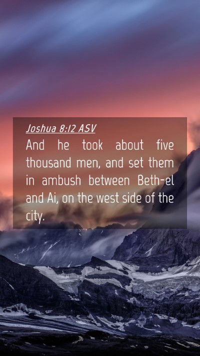 Picture 04 - Joshua 8:12 ASV Mobile Phone Wallpaper - And he took about five thousand men, and set them - Mobile Bible Verse Wallpaper