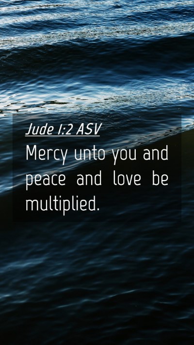 Picture 04 - Jude 1:2 ASV Mobile Phone Wallpaper - Mercy unto you and peace and love be - Mobile Bible Verse Wallpaper
