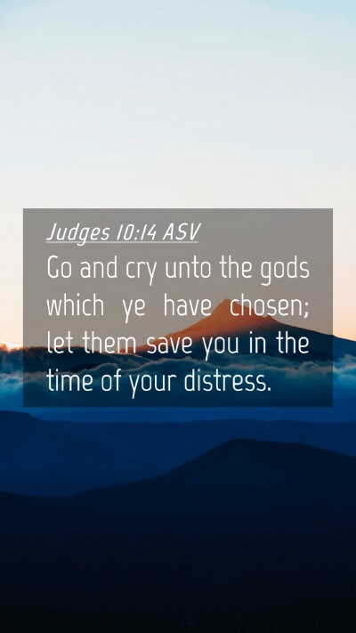 Picture 04 - Judges 10:14 ASV Mobile Phone Wallpaper - Go and cry unto the gods which ye have chosen; - Mobile Bible Verse Wallpaper