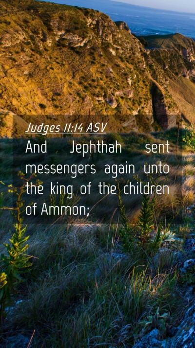 Picture 04 - Judges 11:14 ASV Mobile Phone Wallpaper - And Jephthah sent messengers again unto the king - Mobile Bible Verse Wallpaper