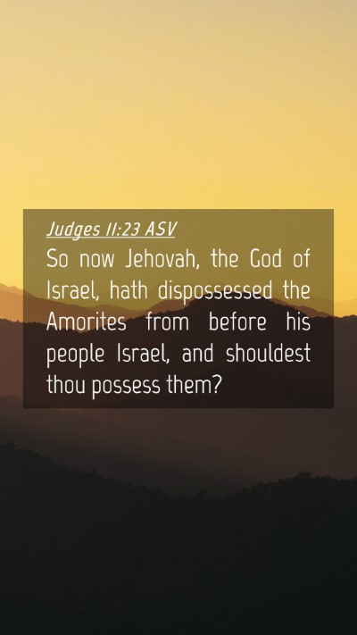 Picture 04 - Judges 11:23 ASV Mobile Phone Wallpaper - So now Jehovah, the God of Israel, hath - Mobile Bible Verse Wallpaper