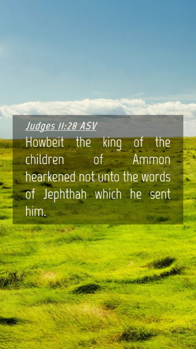 Picture 04 - Judges 11:28 ASV Mobile Phone Wallpaper - Howbeit the king of the children of Ammon - Mobile Bible Verse Wallpaper