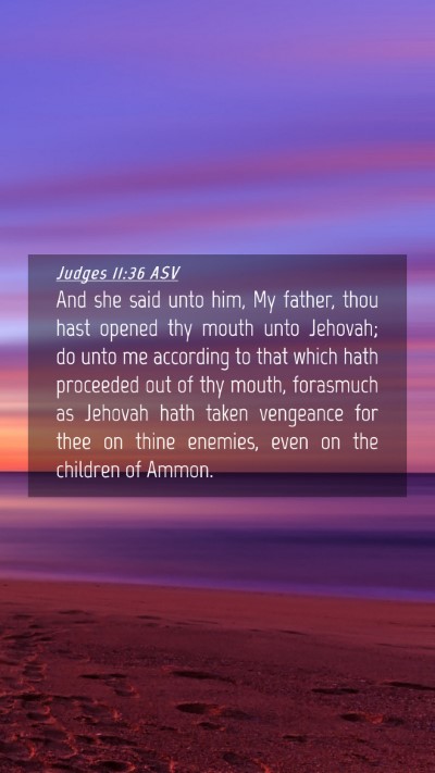 Picture 04 - Judges 11:36 ASV Mobile Phone Wallpaper - And she said unto him, My father, thou hast - Mobile Bible Verse Wallpaper
