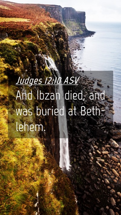 Picture 04 - Judges 12:10 ASV Mobile Phone Wallpaper - And Ibzan died, and was buried at - Mobile Bible Verse Wallpaper