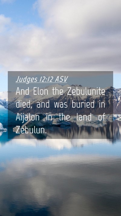 Picture 04 - Judges 12:12 ASV Mobile Phone Wallpaper - And Elon the Zebulunite died, and was buried in - Mobile Bible Verse Wallpaper