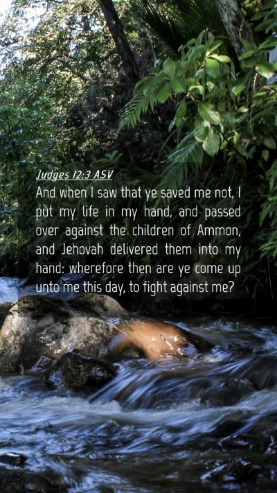 Picture 04 - Judges 12:3 ASV Mobile Phone Wallpaper - And when I saw that ye saved me not, I put my - Mobile Bible Verse Wallpaper