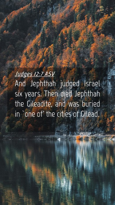 Picture 04 - Judges 12:7 ASV Mobile Phone Wallpaper - And Jephthah judged Israel six years. Then died - Mobile Bible Verse Wallpaper