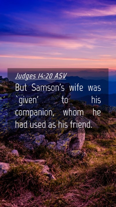 Picture 04 - Judges 14:20 ASV Mobile Phone Wallpaper - But Samson's wife was `given' to his companion, - Mobile Bible Verse Wallpaper