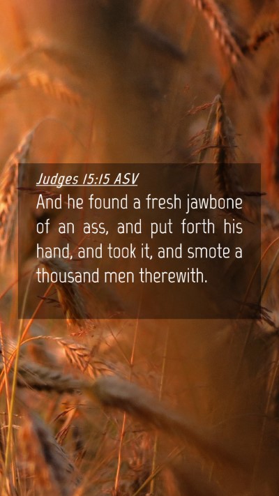 Picture 04 - Judges 15:15 ASV Mobile Phone Wallpaper - And he found a fresh jawbone of an ass, and put - Mobile Bible Verse Wallpaper
