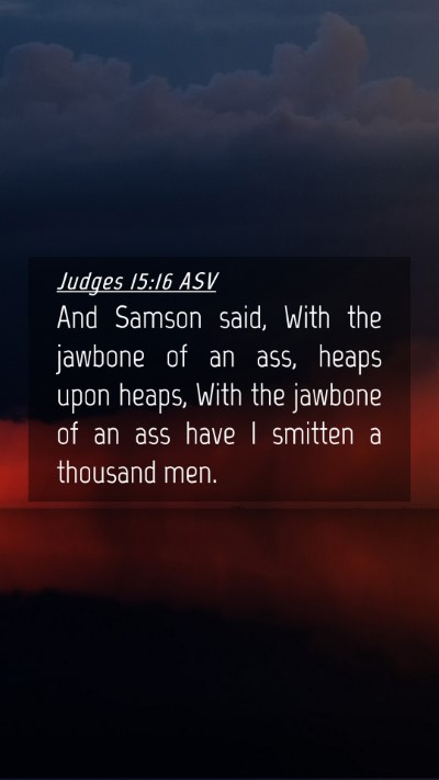 Picture 04 - Judges 15:16 ASV Mobile Phone Wallpaper - And Samson said, With the jawbone of an ass, - Mobile Bible Verse Wallpaper