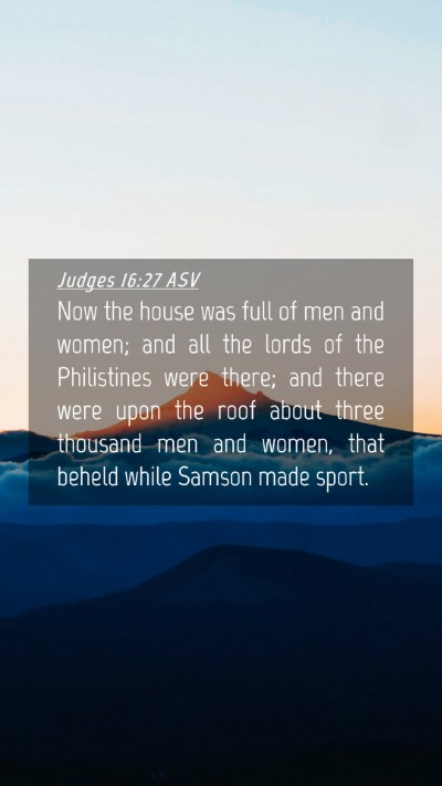 Picture 04 - Judges 16:27 ASV Mobile Phone Wallpaper - Now the house was full of men and women; and all - Mobile Bible Verse Wallpaper