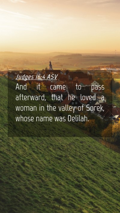 Picture 04 - Judges 16:4 ASV Mobile Phone Wallpaper - And it came to pass afterward, that he loved a - Mobile Bible Verse Wallpaper
