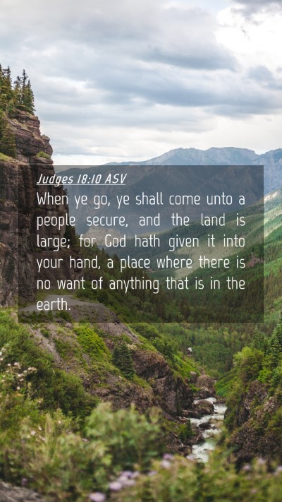 Picture 04 - Judges 18:10 ASV Mobile Phone Wallpaper - When ye go, ye shall come unto a people secure, - Mobile Bible Verse Wallpaper