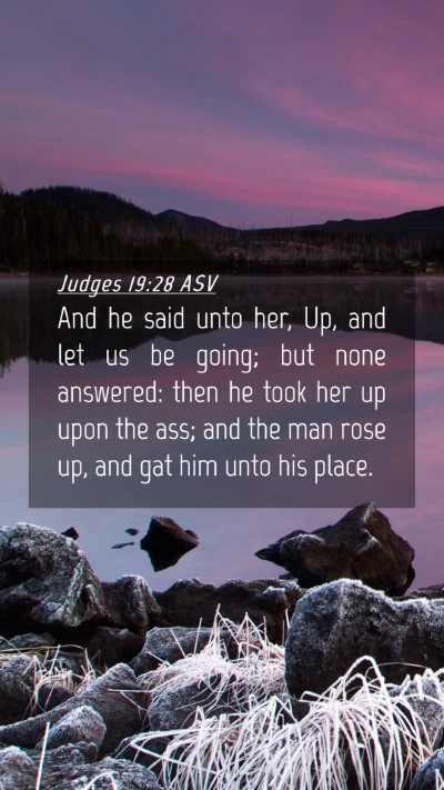 Picture 04 - Judges 19:28 ASV Mobile Phone Wallpaper - And he said unto her, Up, and let us be going; - Mobile Bible Verse Wallpaper