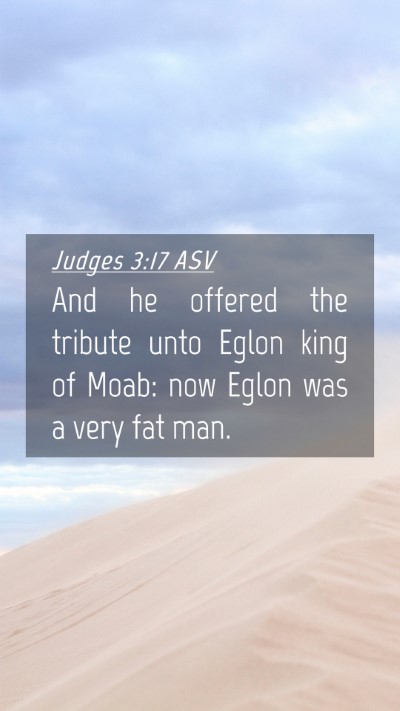 Picture 04 - Judges 3:17 ASV Mobile Phone Wallpaper - And he offered the tribute unto Eglon king of - Mobile Bible Verse Wallpaper